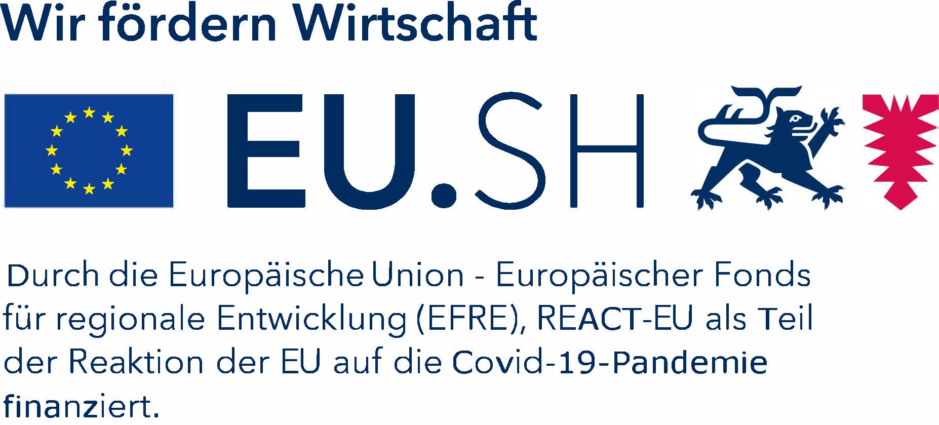 Wir fördern Wirtschaft: Logos der Europäischen Union, von EU.SH und des Landes Schleswig-Holstein. Durch die Europäische Union – Europäischer Fonds für regionale Entwicklung (EFRE), REACT-EU als Teil der Reaktion der EU auf die Covid-19-Pandemie finanziert.